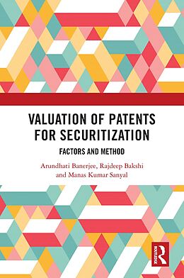 eBook (epub) Valuation of Patents for Securitization de Arundhati Banerjee, Rajdeep Bakshi, Manas Kumar Sanyal