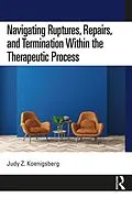 E-Book (pdf) Navigating Ruptures, Repairs, and Termination Within the Therapeutic Process von Judy Z. Koenigsberg