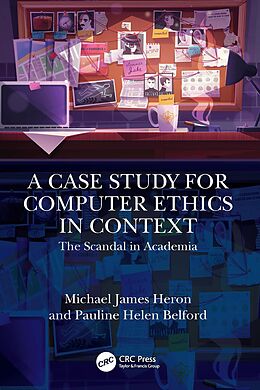 eBook (pdf) A Case Study for Computer Ethics in Context de Michael James Heron, Pauline Helen Belford