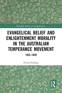 E-Book (epub) Evangelical Belief and Enlightenment Morality in the Australian Temperance Movement von Nicole Starling