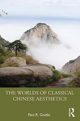 E-Book (pdf) The Worlds of Classical Chinese Aesthetics von Paul R. Goldin