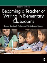 E-Book (epub) Becoming a Teacher of Writing in Elementary Classrooms von Mindy Legard Larson, Donna Kalmbach Phillips