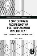 E-Book (epub) A Contemporary Archaeology of Post-Displacement Resettlement von Erin P. Riggs