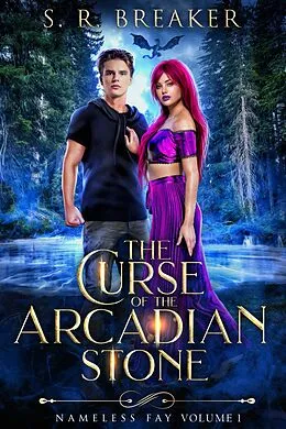 E-Book (epub) The Curse of the Arcadian Stone: Nameless Fay (Vol. 1 Stolen Oath) von S. R. Breaker