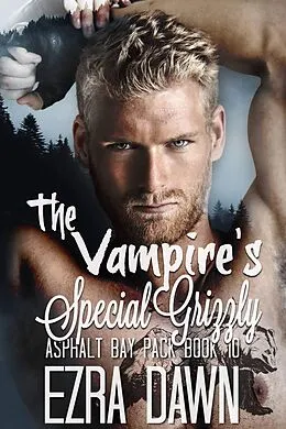 E-Book (epub) The Vampire's Special Grizzly (Asphalt Bay Pack, #10) von Ezra Dawn