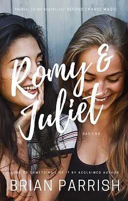 E-Book (epub) Romy & Juliet Say I Do: Love or Something Like It von Brian S. Parrish