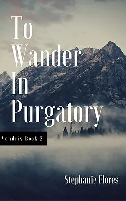 E-Book (epub) To Wander in Purgatory (Vendrix Book 2) von Stephanie Flores