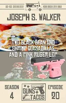 E-Book (epub) Two Black Bean and Shrimp Quesadillas, and a Pink Ruger LCP von Joseph S. Walker