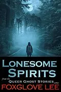 E-Book (epub) Lonesome Spirits (Queer Ghost Stories, #16) von Foxglove Lee