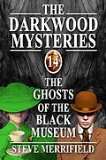 E-Book (epub) The Darkwood Mysteries (14): The Ghosts of the Black Museum von Steve Merrifield