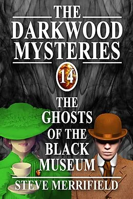 E-Book (epub) The Darkwood Mysteries (14): The Ghosts of the Black Museum von Steve Merrifield