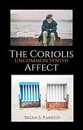E-Book (epub) The Coriolis Affect: Uncommon Synths von Brian S. Parrish
