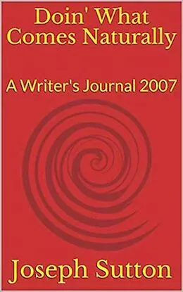 E-Book (epub) Doin' What Comes Naturally: A Writer's Journal 2007 von Joseph Sutton