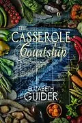 E-Book (epub) Casserole Courtship: A Shell Beach Novel von Elizabeth Guider