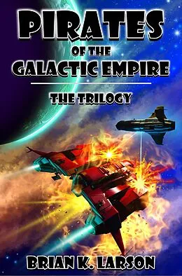 E-Book (epub) Pirates of the Galactic Empire - The Trilogy von Brian K. Larson