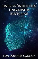 E-Book (epub) Unergründliches Universum Buch Eins von Dolores Cannon