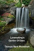 E-Book (epub) Lovemaking's Garden Of Eden Songs von Thomas Mark Wickstrom
