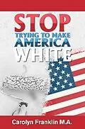 E-Book (epub) Stop Trying To Make America White! von Carolyn Franklin
