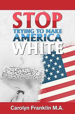 E-Book (epub) Stop Trying To Make America White! von Carolyn Franklin