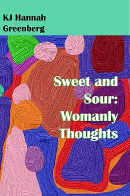 E-Book (epub) Sweet and Sour: Womanly Thoughts von Kj Hannah Greenberg