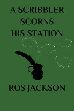 E-Book (epub) A Scribbler Scorns His Station von Ros Jackson