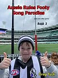 E-Book (epub) Aussie Rules Footy Song Parodies Book 3 (Aussie Rules Football, #3) von Greg Tuck