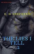 E-Book (epub) The Lies I Tell Vol 2 (The Lies I Tell Vol 1, #2) von E H Shepherd
