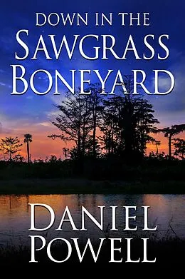 E-Book (epub) Down in the Sawgrass Boneyard von Daniel Powell