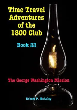 E-Book (epub) Time Travel Adventures of the 1800 Club. Book 22 von Robert P McAuley