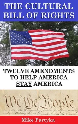 E-Book (epub) The Cultural Bill of Rights: Twelve Amendments to Help America Stay America von Mike Partyka