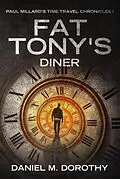 E-Book (epub) Paul Millard's Time Travel Chronicles I - Fat Tony's Diner von Daniel M Dorothy