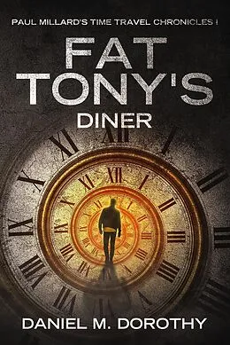 E-Book (epub) Paul Millard's Time Travel Chronicles I - Fat Tony's Diner von Daniel M Dorothy