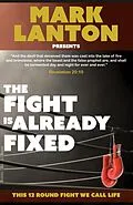 E-Book (epub) The Fight is Already Fixed: This 12 Round Fight We Call Life von Mark Lanton