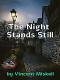 E-Book (epub) The Night Stands Still von Vincent Miskell