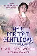 E-Book (epub) Her Perfect Gentleman, Regency Romance (Tales of Little Macclow (Small Village Regency Romances), #3) von Gail Eastwood