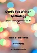 E-Book (epub) Quoth the Writer Anthology: Where Emerging Writers Can Be Seen (Issue 2: Celebrate!) von QTW Anthology Contributors