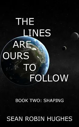 E-Book (epub) The Lines Are Ours To Follow, Book 2: Shaping von Sean Robin Hughes
