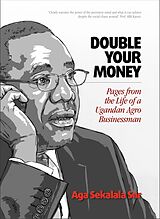 eBook (epub) Double Your Money: Pages from the Life of a Ugandan Agro Businessman de Aga Sekalala