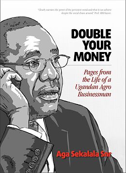 eBook (epub) Double Your Money: Pages from the Life of a Ugandan Agro Businessman de Aga Sekalala