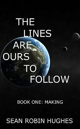 E-Book (epub) The Lines Are Ours To Follow, Book 1: Making von Sean Robin Hughes