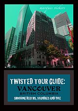 eBook (epub) Twisted Tour Guide: Vancouver British Columbia de Marques Vickers