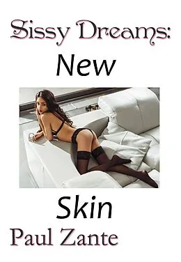 E-Book (epub) Sissy Dreams: New Skin von Paul Zante