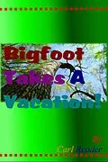 E-Book (epub) Bigfoot Takes a Vacation! von Carl Reader