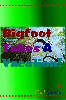 E-Book (epub) Bigfoot Takes a Vacation! von Carl Reader