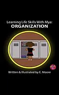 E-Book (epub) Learning Life Skills with Mya: Organization (Learning Life Skills with Mya Series, #11) von E. Moore
