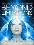 E-Book (epub) Beyond Limitations - The Power of Conscious Co-Creation von Stuart Wilson, Joanna Prentis