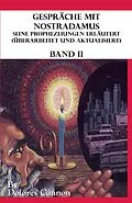 E-Book (epub) Gespräche mit Nostradamus, Seine Prophezeiungen Erläutert (Überarbeitet und aktualisiert) Band II von Dolores Cannon