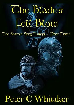 E-Book (epub) The Blade's Fell Blow (The Sorrow Song Trilogy, #3) von Peter Whitaker