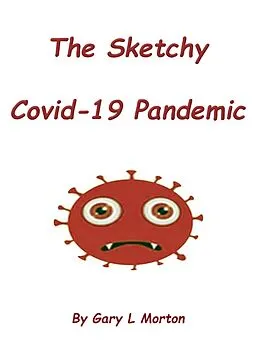 E-Book (epub) The Sketchy Covid-19 Pandemic von Gary L Morton
