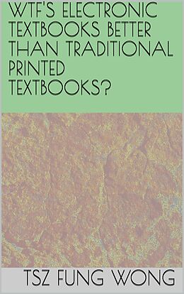 eBook (epub) Wtf's Electronic Textbooks Better than Traditional Printed Textbooks? de Tsz Fung Wong